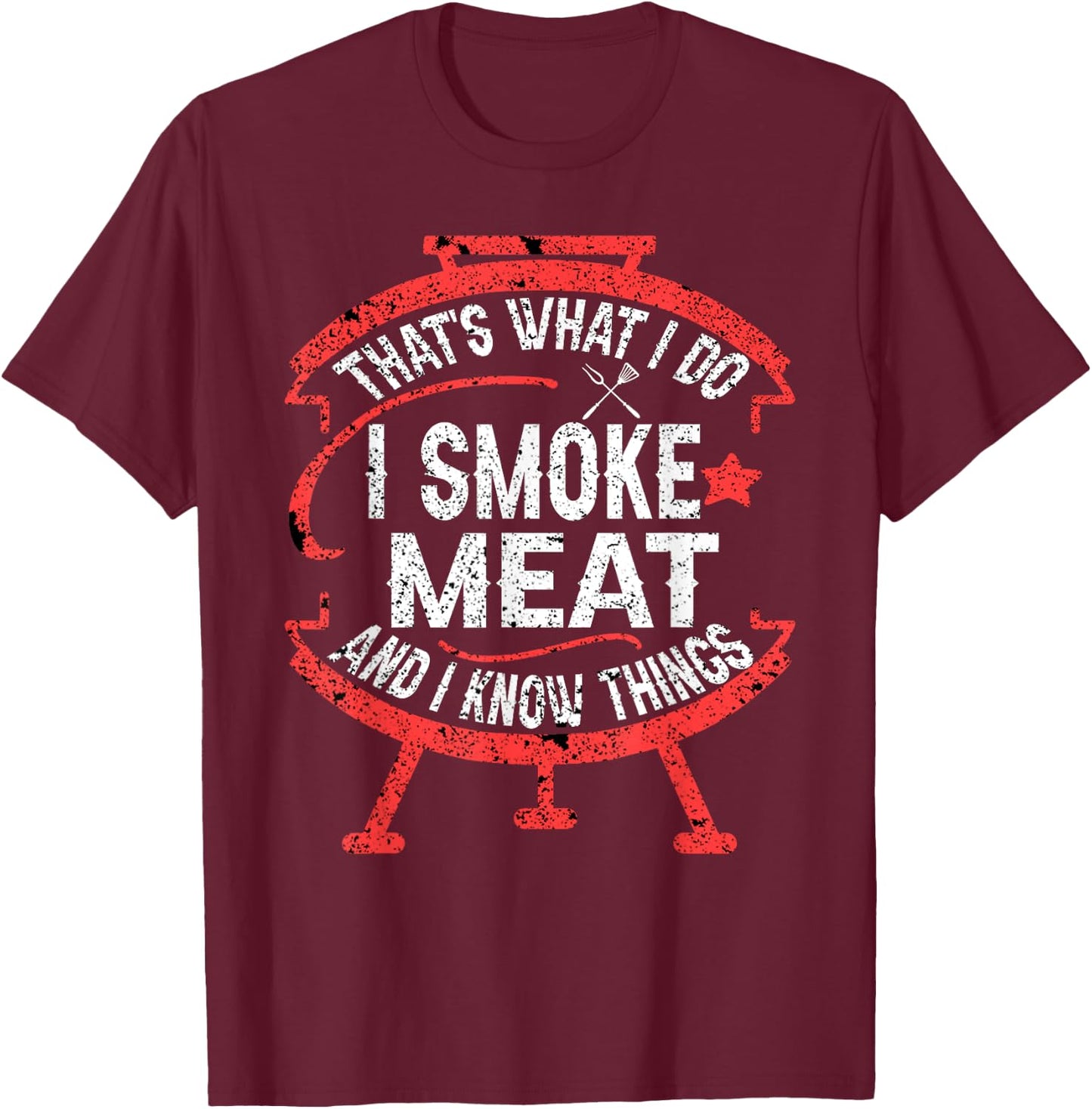 that's what I do I smoke meat and I know things BBQ Smoker T-Shirt - T-Shirt | Maroon