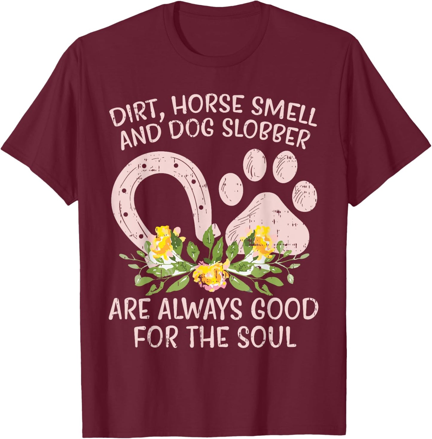 Dirt Horse Smell Dog Slobber Country Farm Girl Women Gift T-Shirt - T-Shirt | Maroon