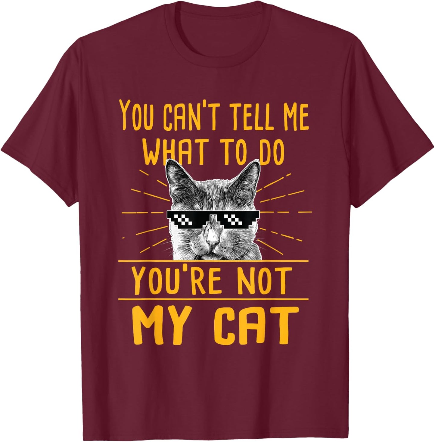 You Can't Tell Me What To Do - Funny Cat Lover Kitten Kitty T-Shirt - T-Shirt | Maroon