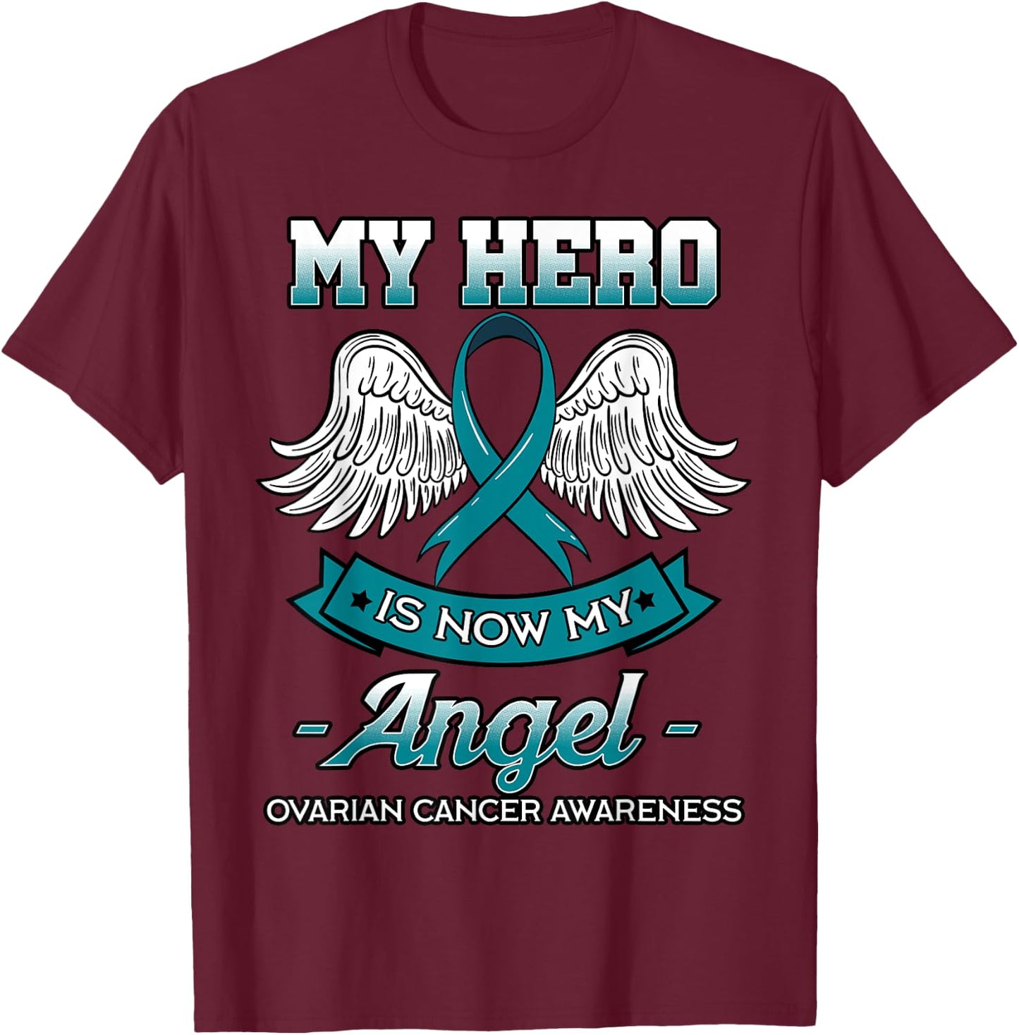 My Hero Is Now My Angel Ovarian Cancer Teal Ribbon Carcinoma T-Shirt - T-Shirt | Maroon