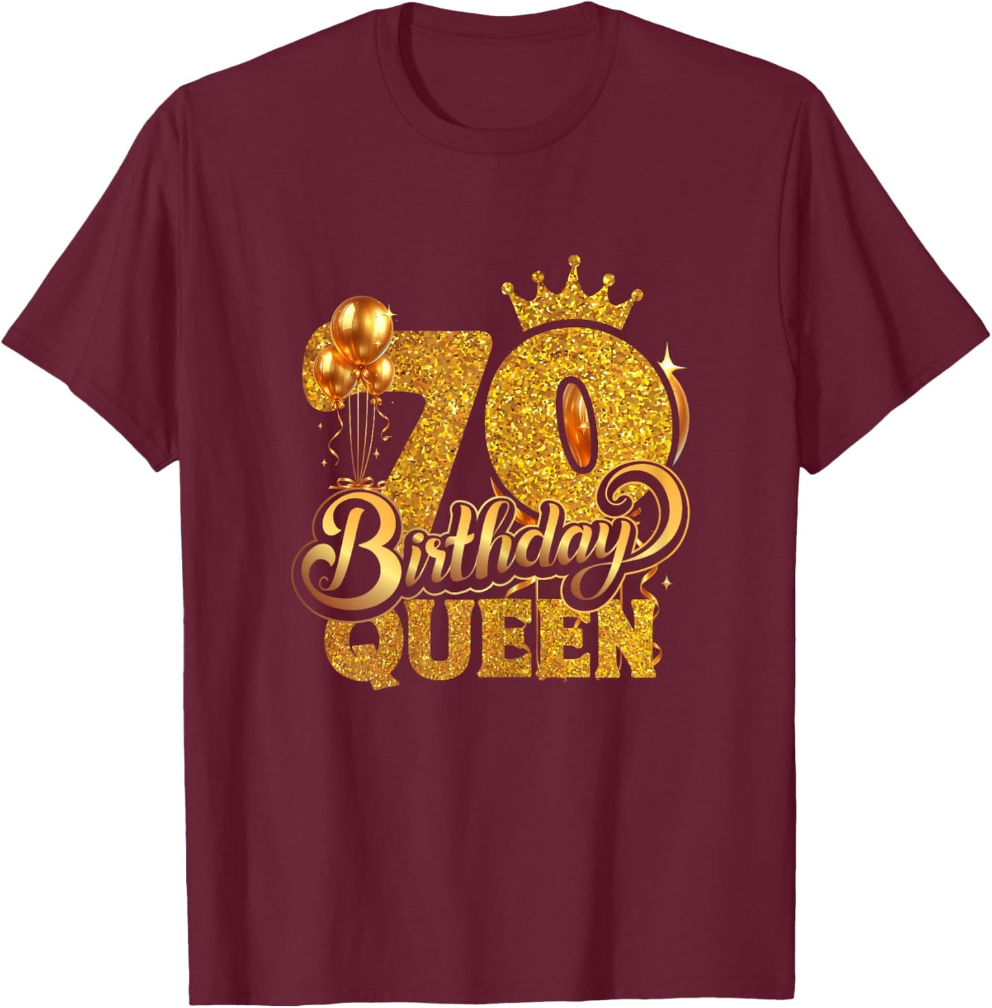 Birthday Queen 70 Year Old 70th Birthday It's My 70th Bday T-Shirt - T-Shirt | Maroon