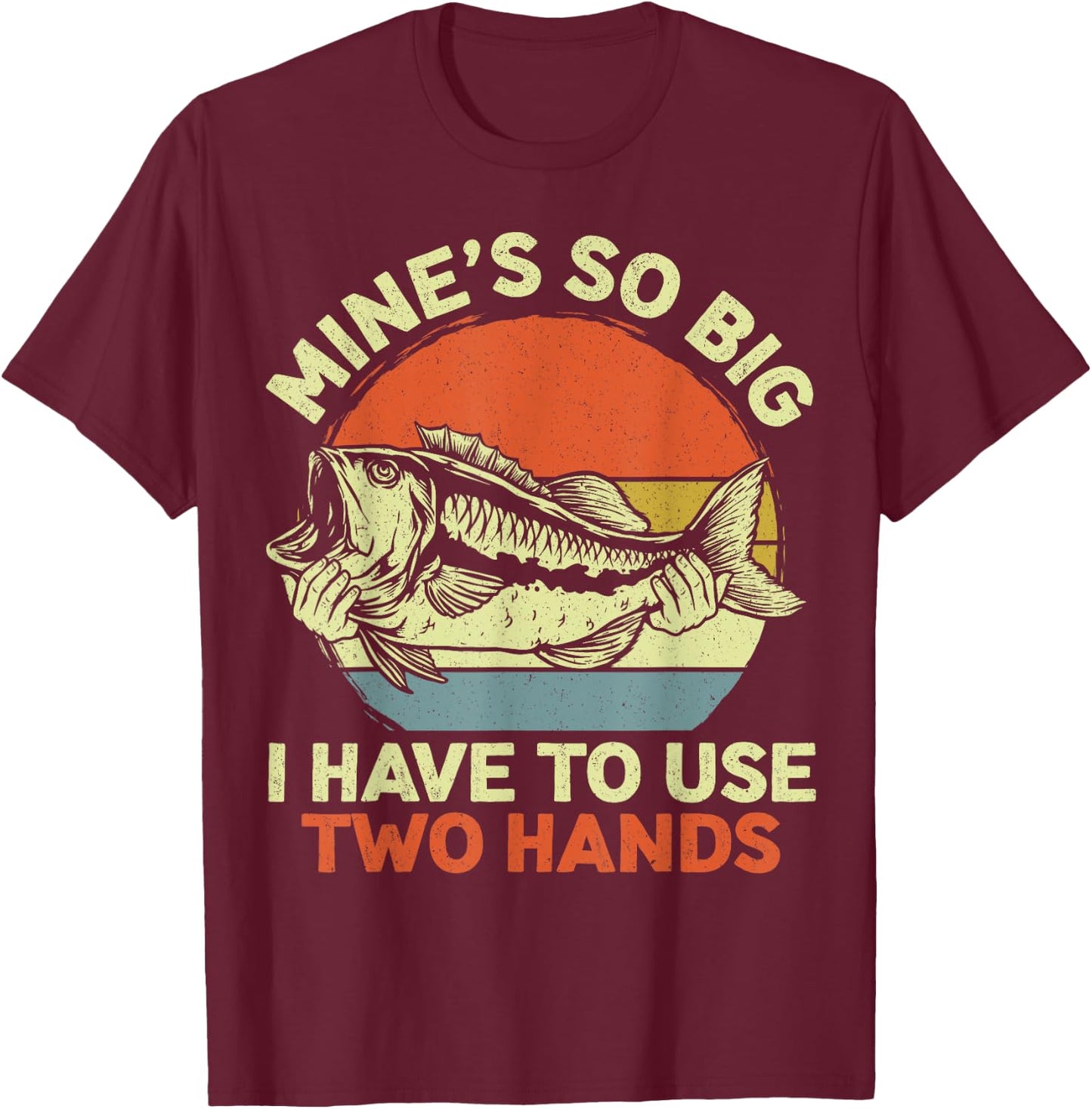Funny Fishing Mine's Big Use Two Hands Bass Fish Dad T-Shirt - T-Shirt | Maroon