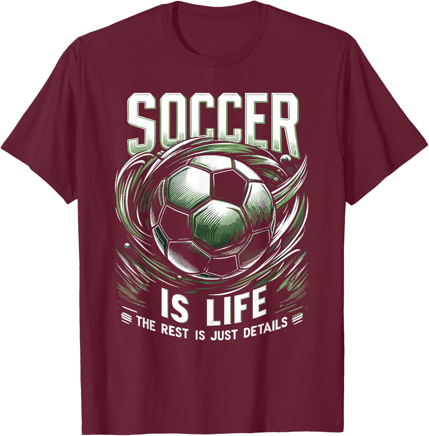 Soccer Is Life: The Rest Is Just Details T-Shirt - T-Shirt | Maroon