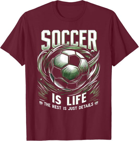 Soccer Is Life: The Rest Is Just Details T-Shirt - T-Shirt | Maroon