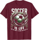 Soccer Is Life: The Rest Is Just Details T-Shirt - T-Shirt | Maroon
