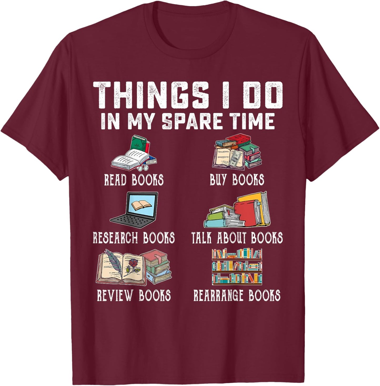 Things I Do In My Spare Time Read Books Buy Books Reader T-Shirt - T-Shirt | Maroon