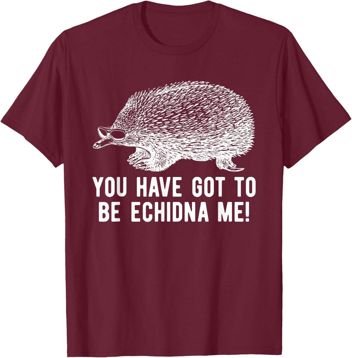Funny Echidna With Sunglasses Spiny Mammal Pun T-Shirt - T-Shirt | Maroon
