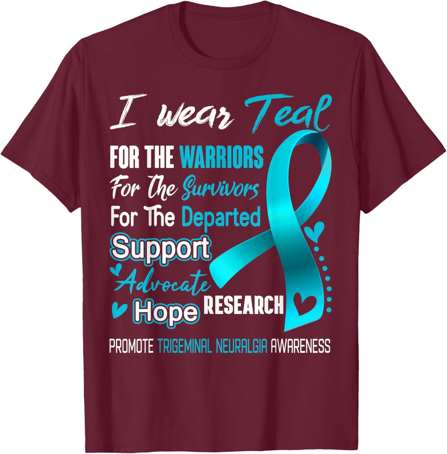 I Wear Teal For Trigeminal Neuralgia Awareness T-Shirt - T-Shirt | Maroon