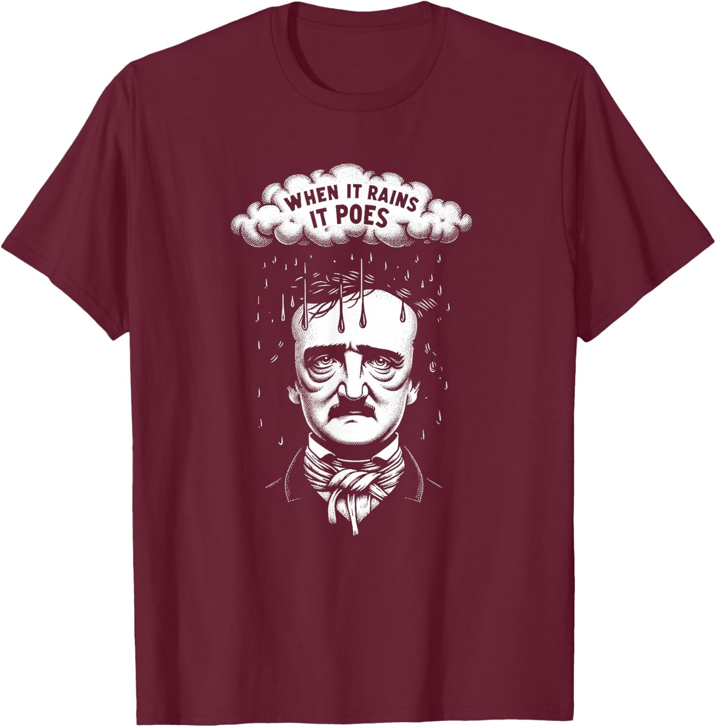 Funny Edgar Allan Poe Literary Goth When It Rains It Poes T-Shirt - T-Shirt | Maroon