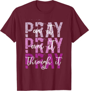 PRAY ON PRAY OVER IT PRAY THROUGH IT Christian Faith GOD T-Shirt - T-Shirt | Maroon