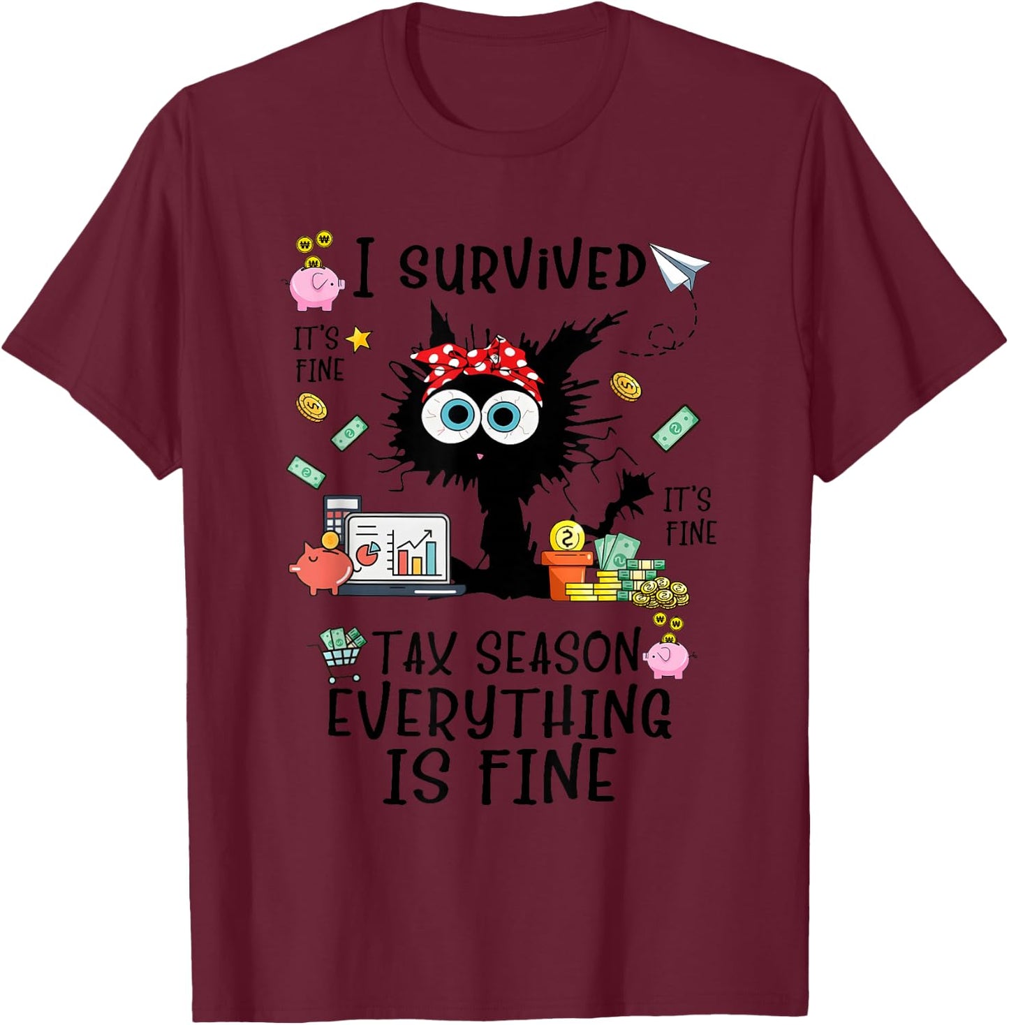 I Survived It’s Fine I’m Fine Tax Season Everything Is Fine T-Shirt - T-Shirt | Maroon
