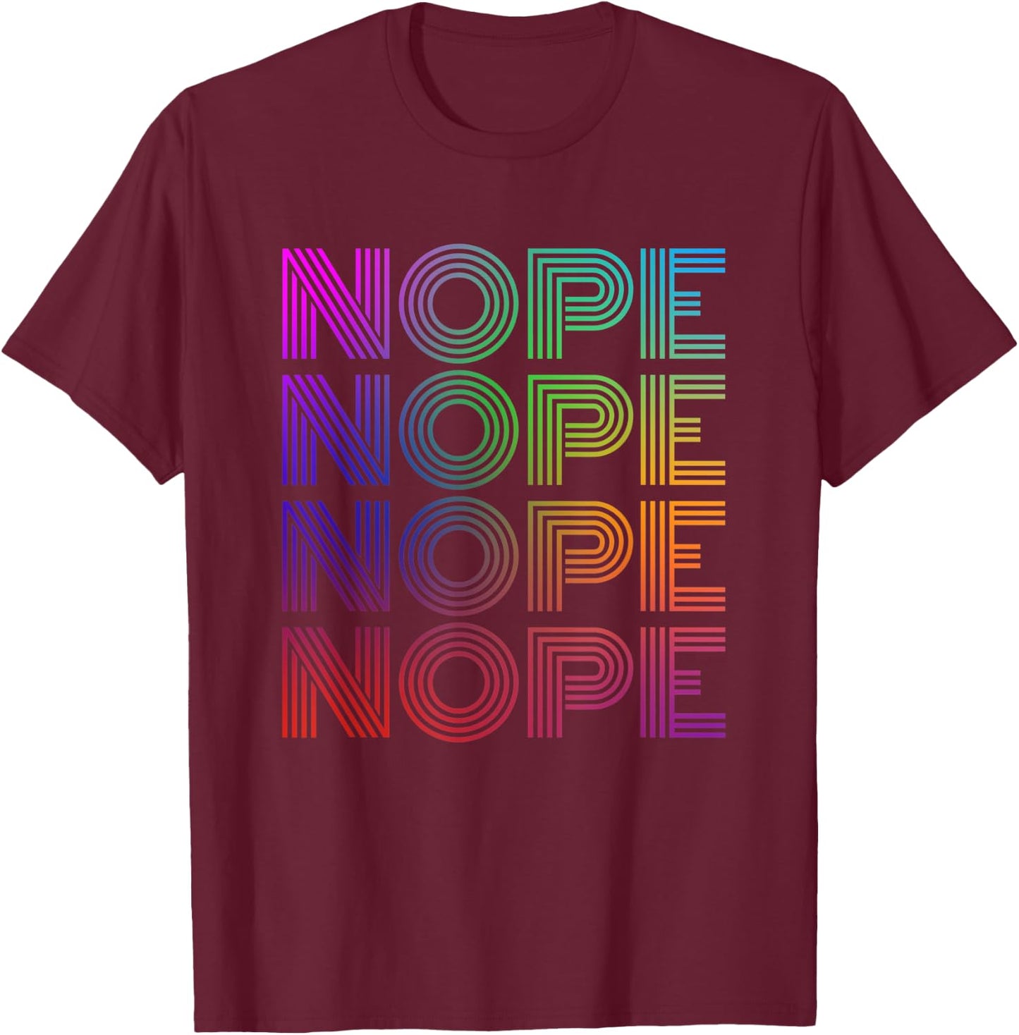Nope Nope Nope Nope Funny T-Shirt - T-Shirt | Maroon