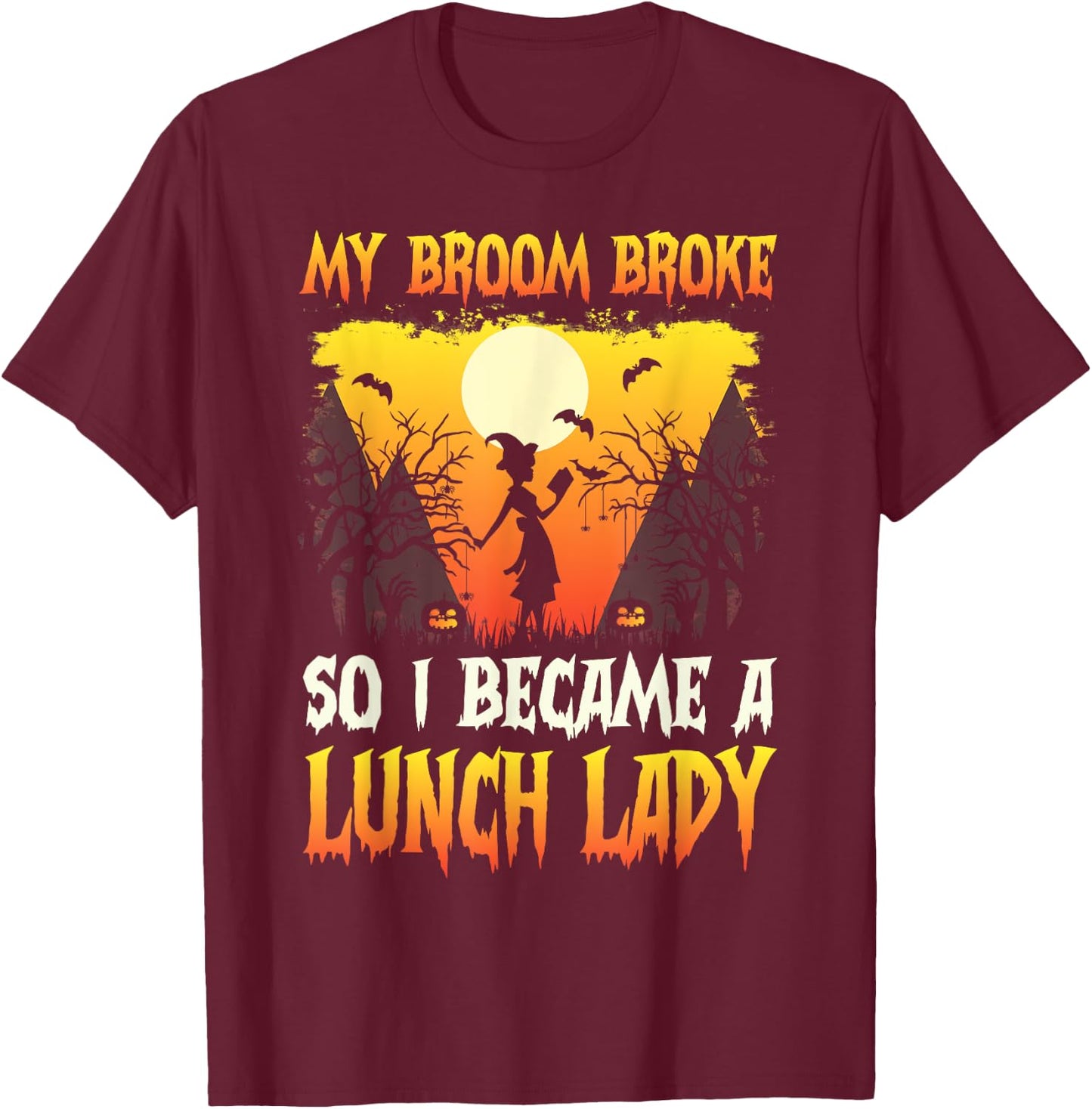My broom broke so now i became a lunch lady Halloween women T-Shirt - T-Shirt | Maroon