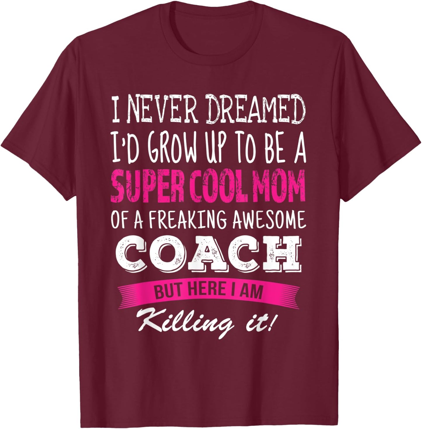 Mom of Coach Funny I Never Dreamed Coach's Mom T-Shirt - T-Shirt | Maroon