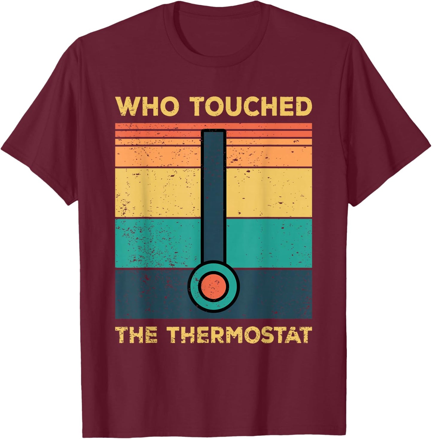 Who Touched The Thermostat, Funny Dad Gift T-Shirt - T-Shirt | Maroon