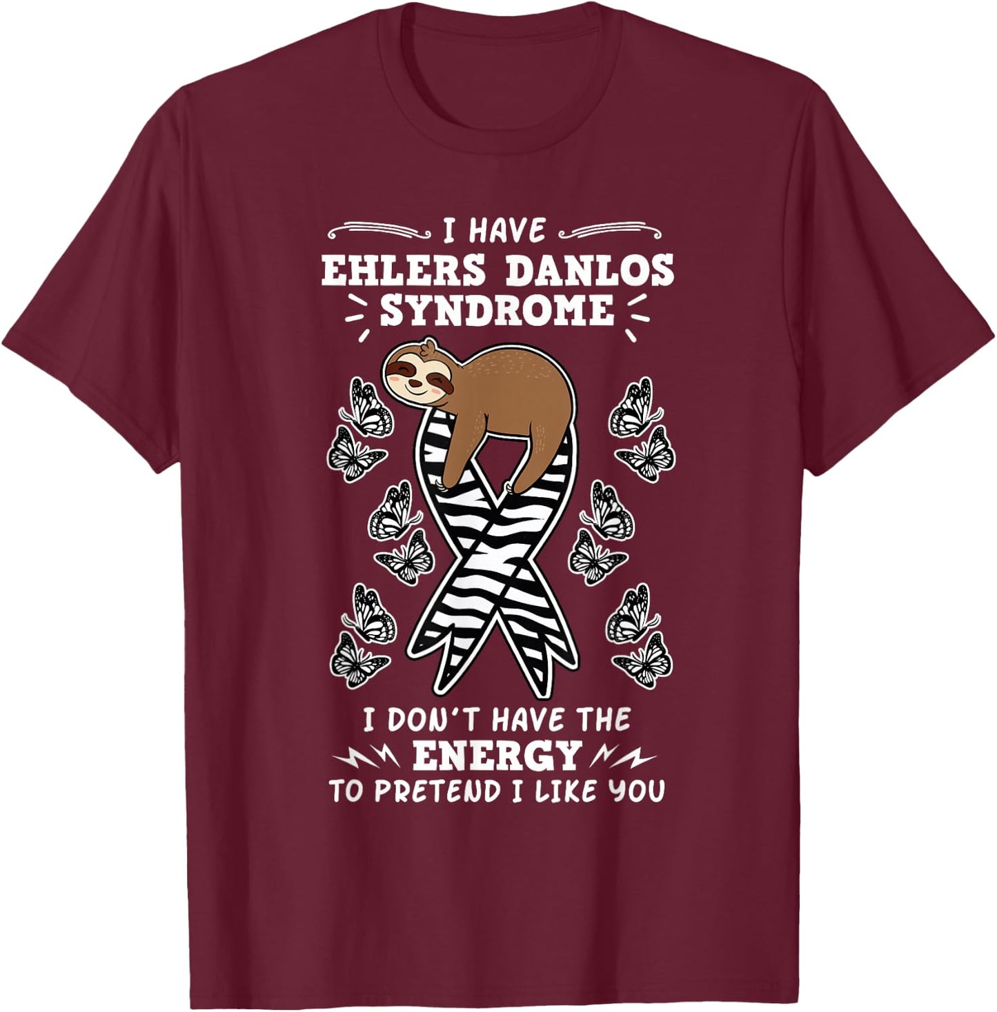 I Don't Have The Energy To Pretend I Like You Ehlers Danlos T-Shirt - T-Shirt | Maroon