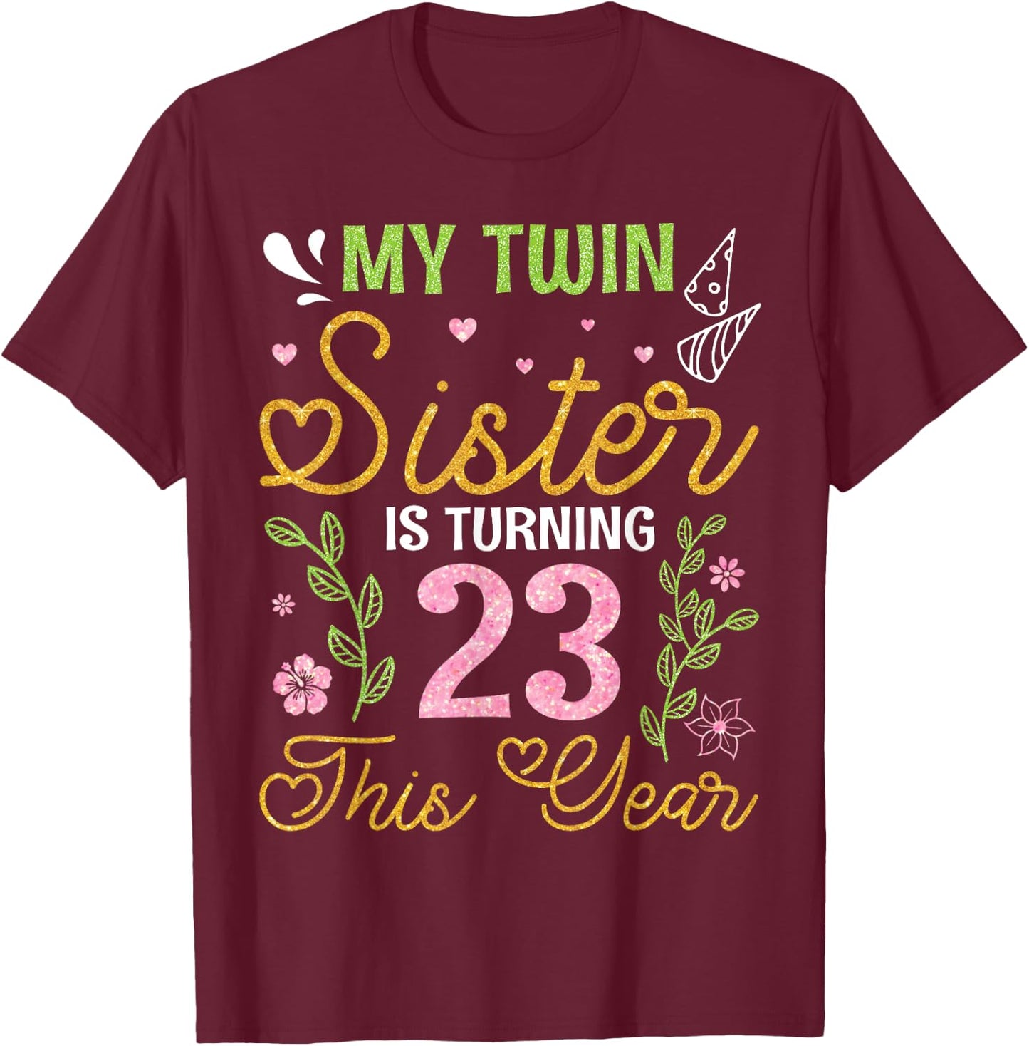 Brothers My Twin Sister Is Turning 23 Years Old This Year T-Shirt - T-Shirt | Maroon