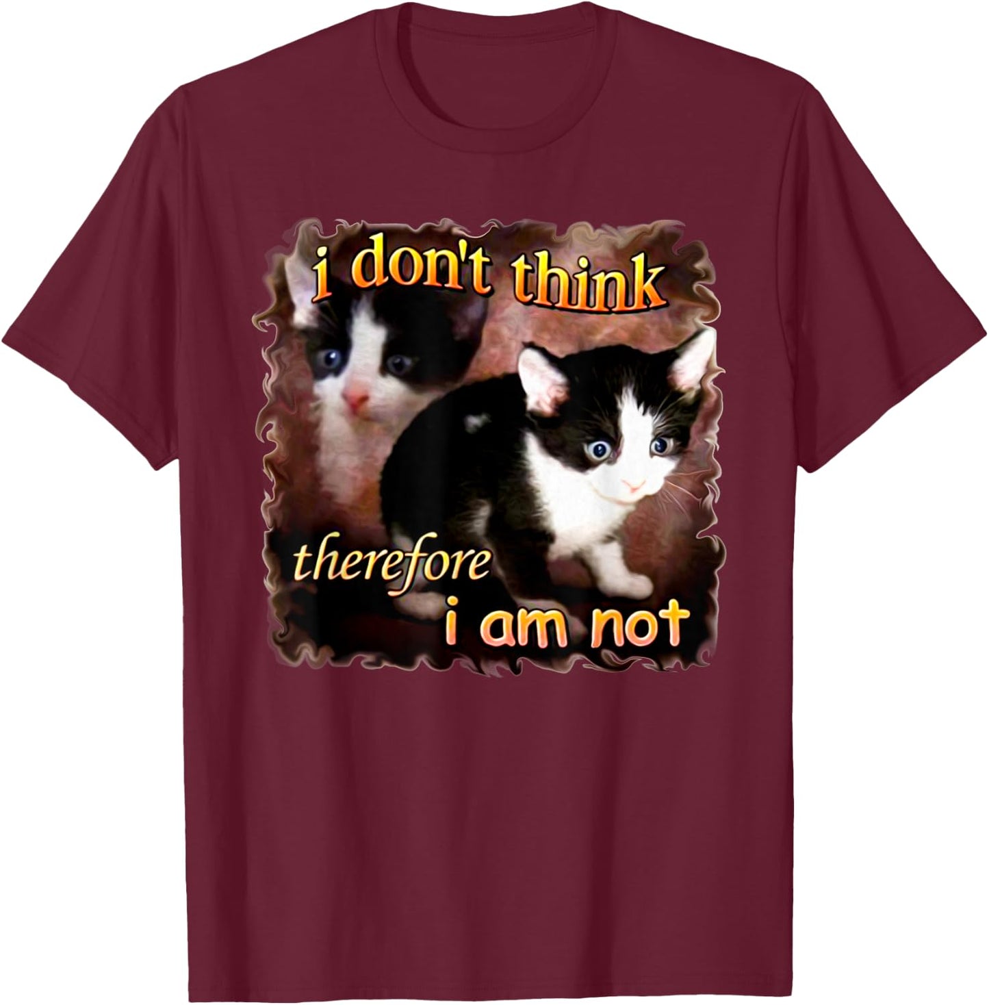 I Don't Think Therefore I Am Not Funny Cat Women T-Shirt - T-Shirt | Maroon