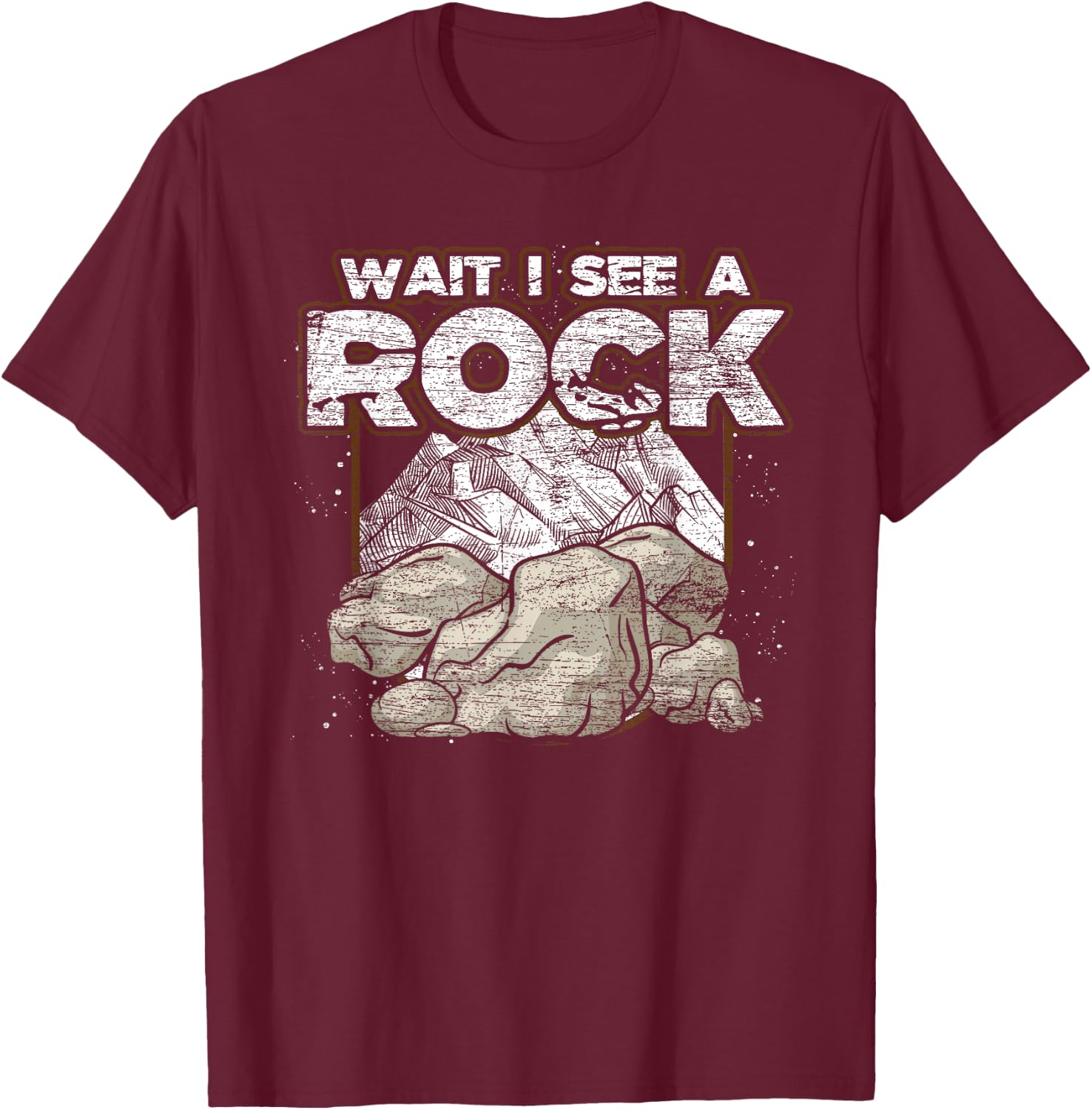 Funny Rock Collector Gift Wait I See A Rock Geology T-Shirt - T-Shirt | Maroon