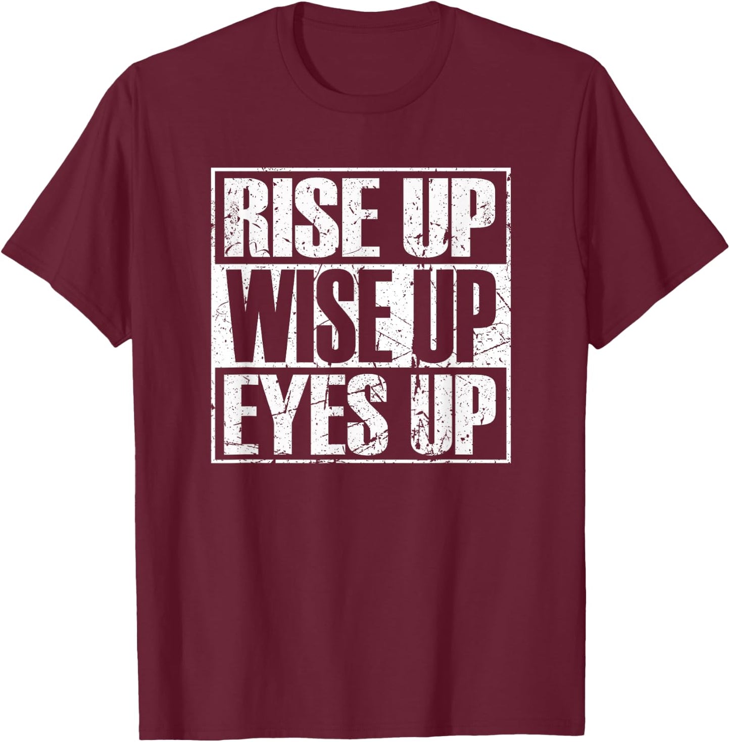 Rise up Wise up Eyes up Vintage Retro Motivational Gift T-Shirt - T-Shirt | Maroon