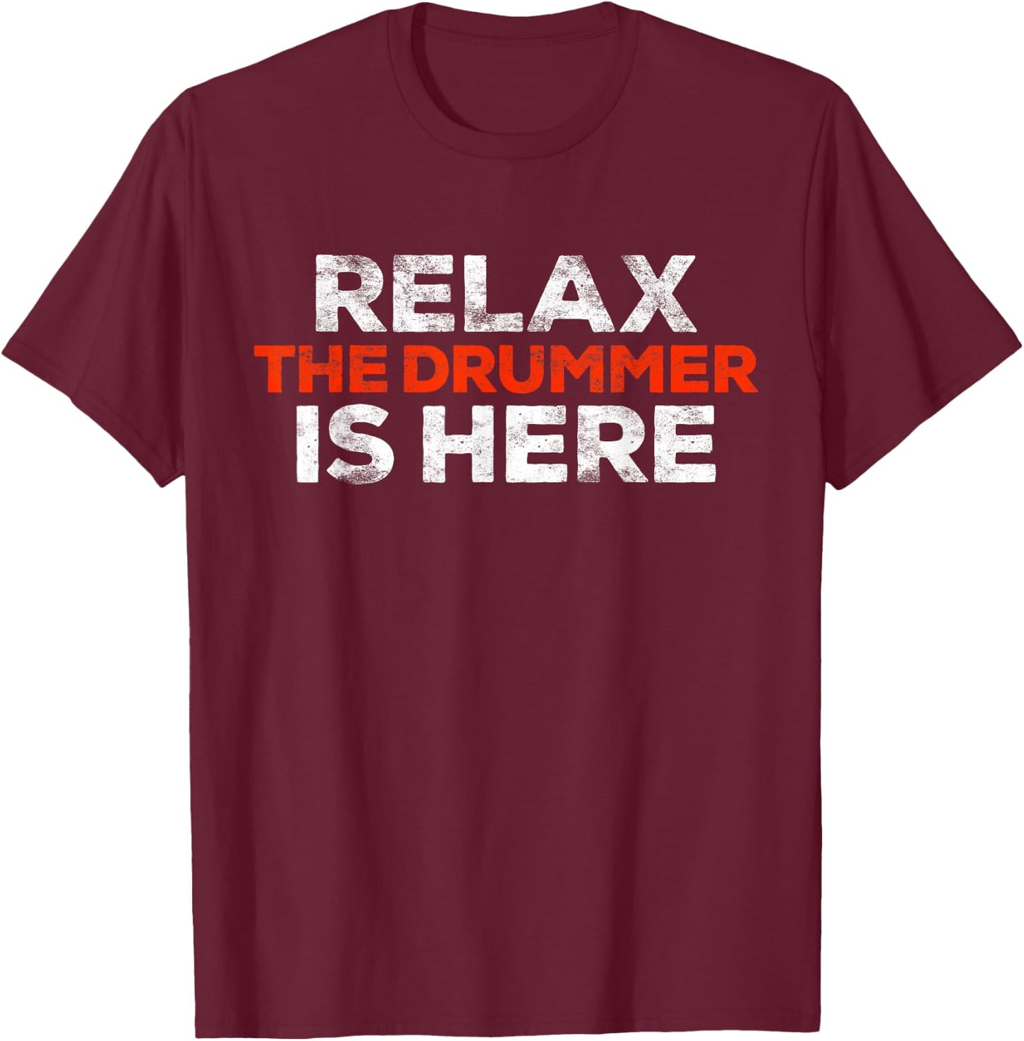 Relax The Drummer Is Here Shirt Men Women Kids Musician T-Shirt - T-Shirt | Maroon