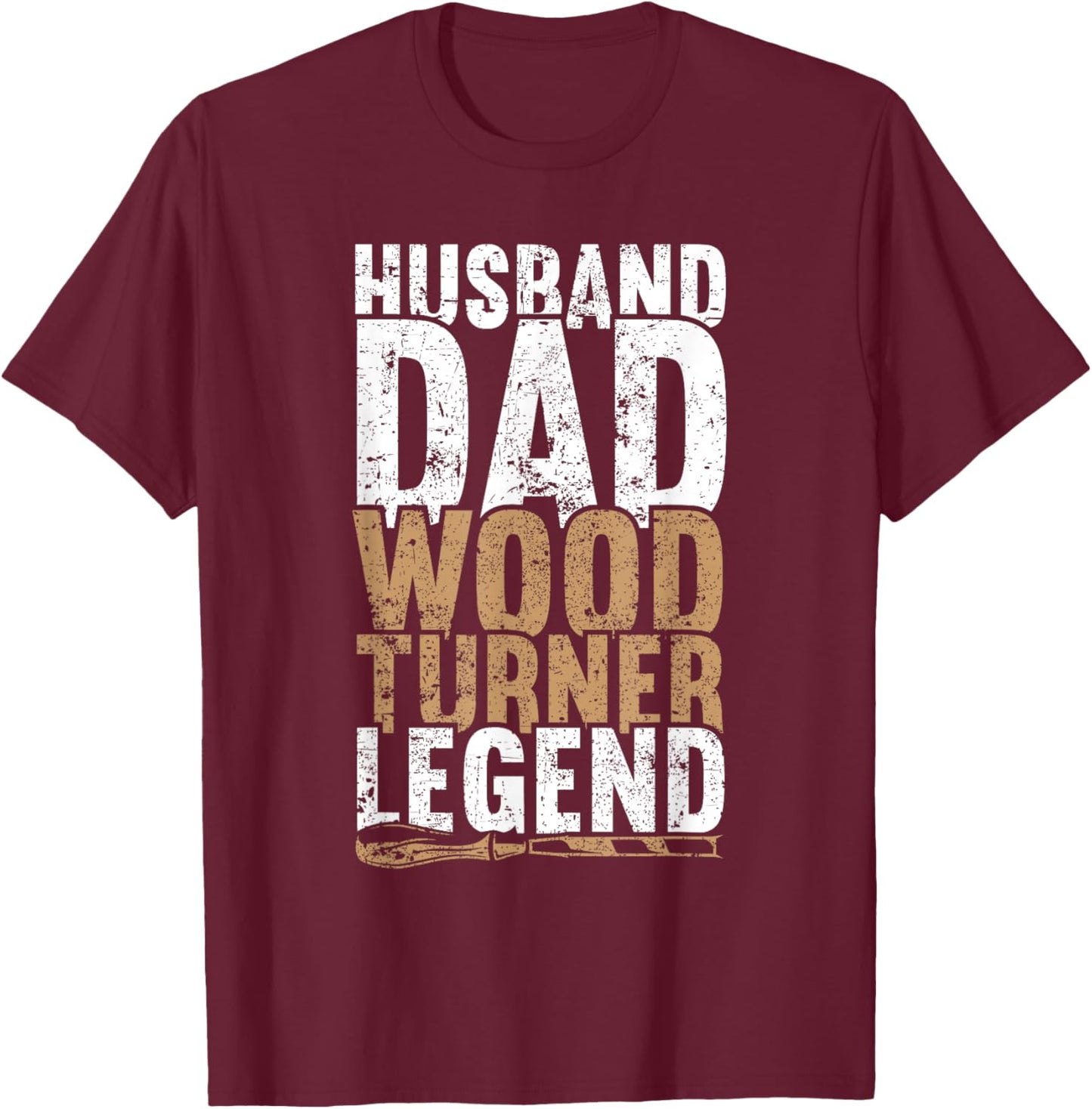 Husband Dad Wood Turner Legend Father's Day Fun Woodturning T-Shirt - T-Shirt | Maroon