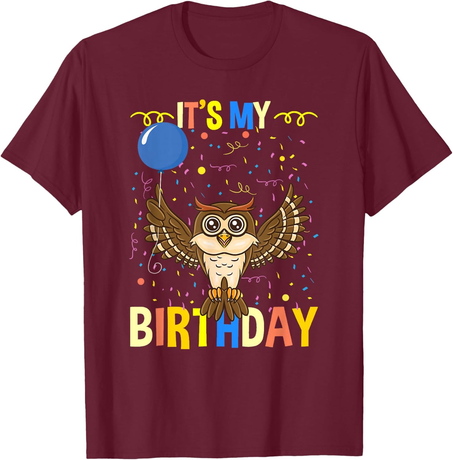 Its My Birthday Owl Bird T-Shirt - T-Shirt | Maroon