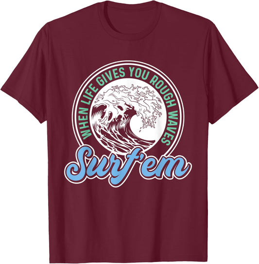 Surfing Pun - When Life Gives You Rough Waves Surf'em - Surf T-Shirt - T-Shirt | Maroon