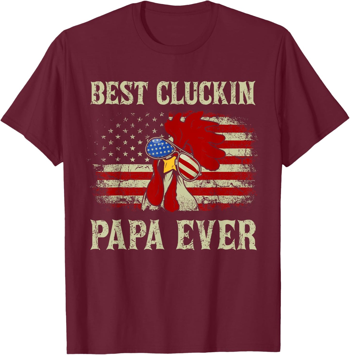 Best Cluckin Papa Ever American Flag Chicken Dad 4th of July T-Shirt - T-Shirt | Maroon