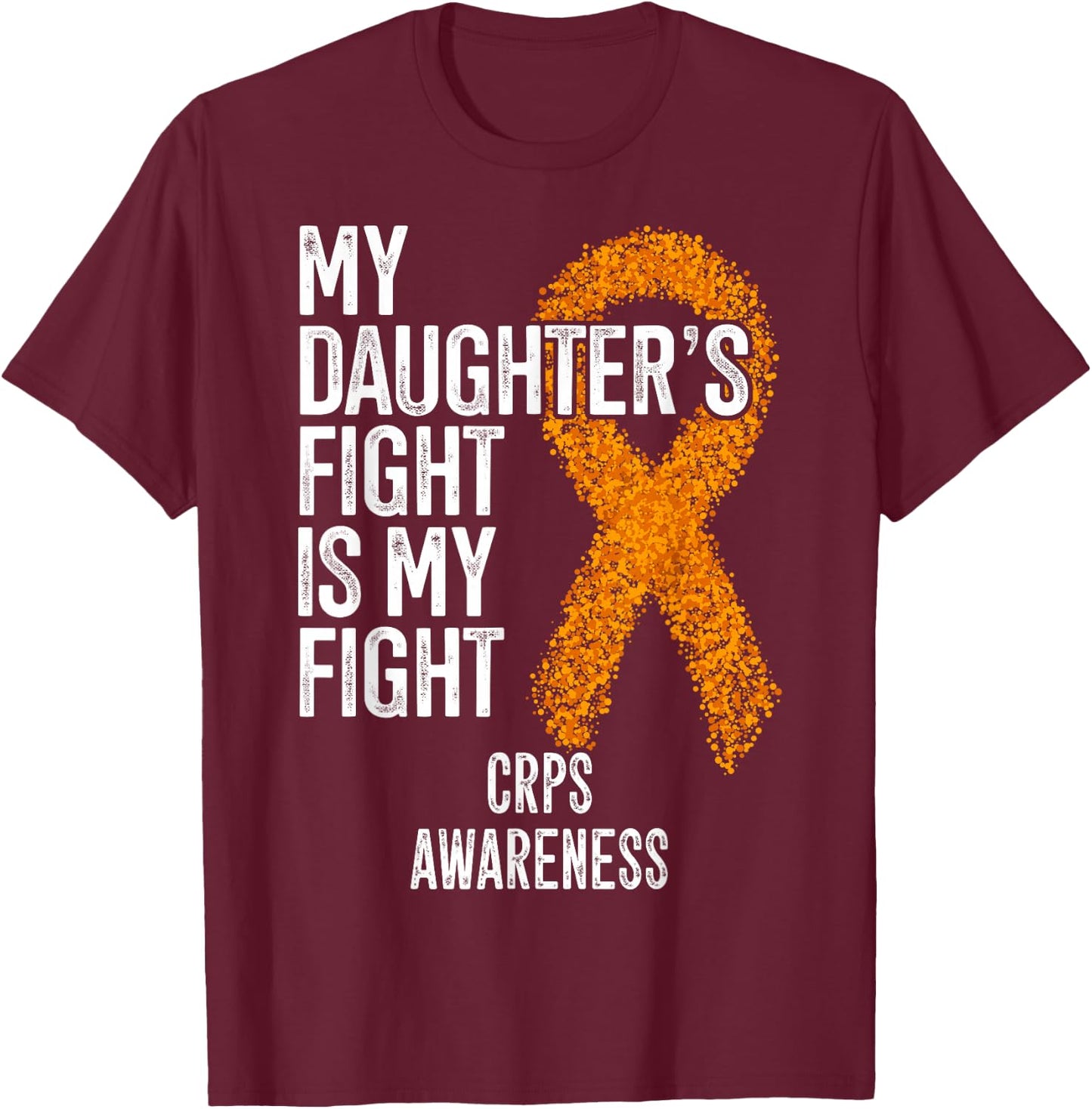 Algodystrophy My Daughter's Fight Is My Fight CRPS Awareness T-Shirt - T-Shirt | Maroon