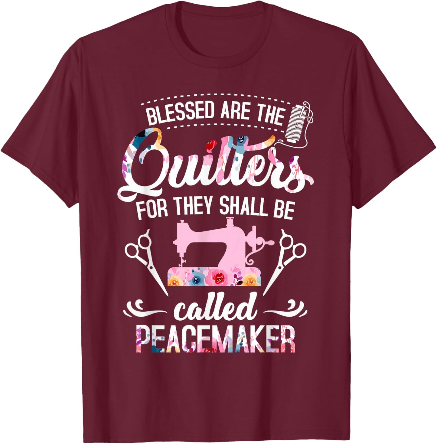 Blessed Are The Quilters For They Shall Be Called Peacemaker T-Shirt - T-Shirt | Maroon