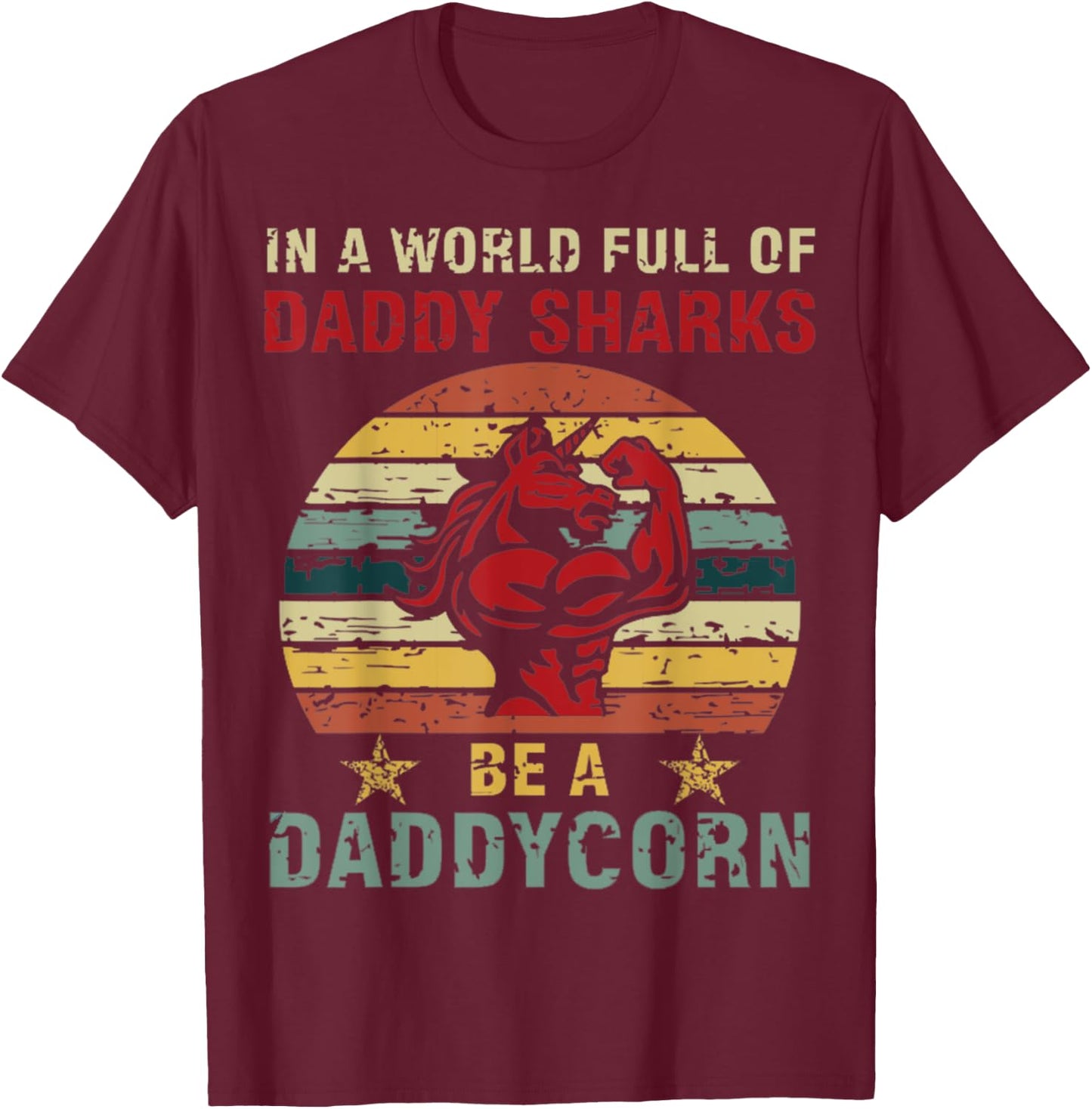 In a world full of daddy sharks be a daddycorn Unicorn T-Shirt - T-Shirt | Maroon