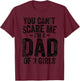 You Can't Scare Me I'm a Dad of 3 Girls Father's Day T-Shirt - T-Shirt | Maroon