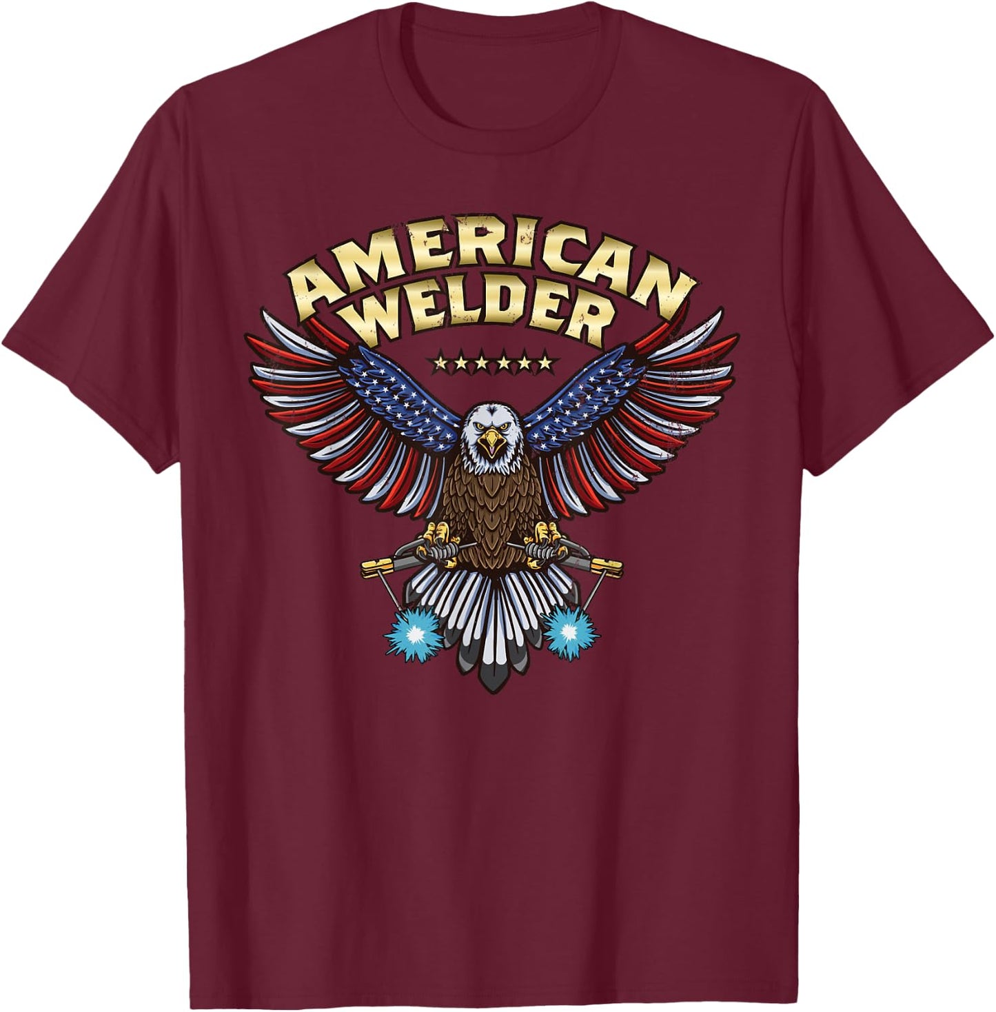 Bald Eagle Welding Torch Cool Patriotic USA American Welder T-Shirt - T-Shirt | Maroon