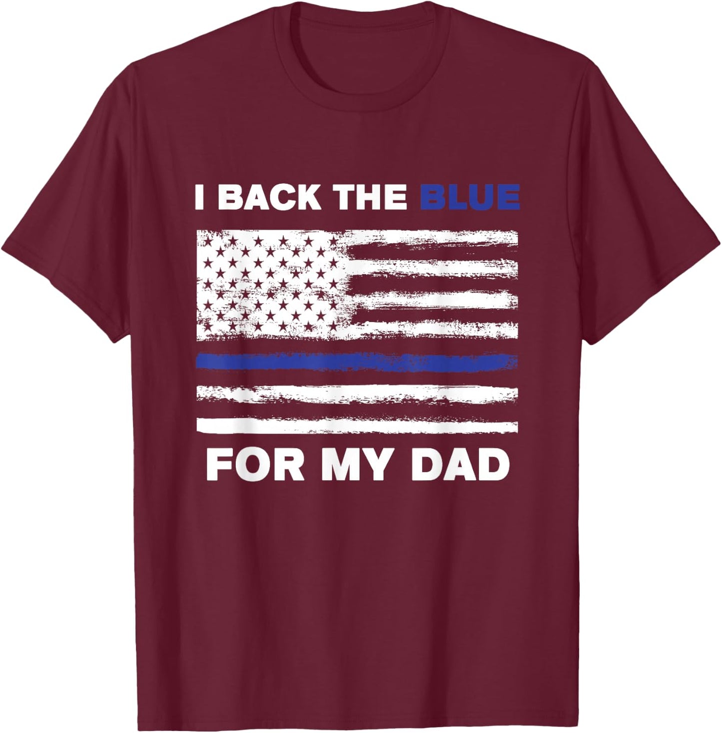 I Back The Blue For My Dad T-Shirt - T-Shirt | Maroon