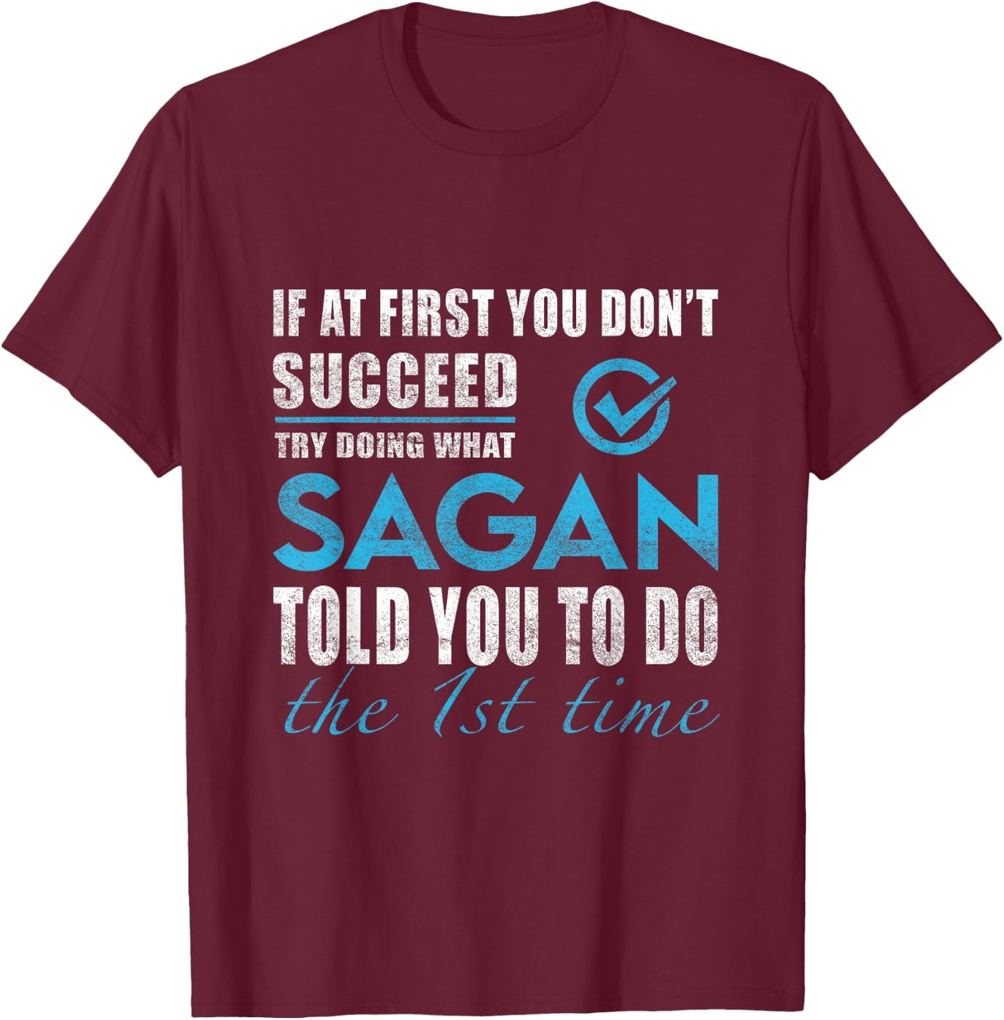 Sagan Name - Try What Sagan Told You To Do T-Shirt - T-Shirt | Maroon
