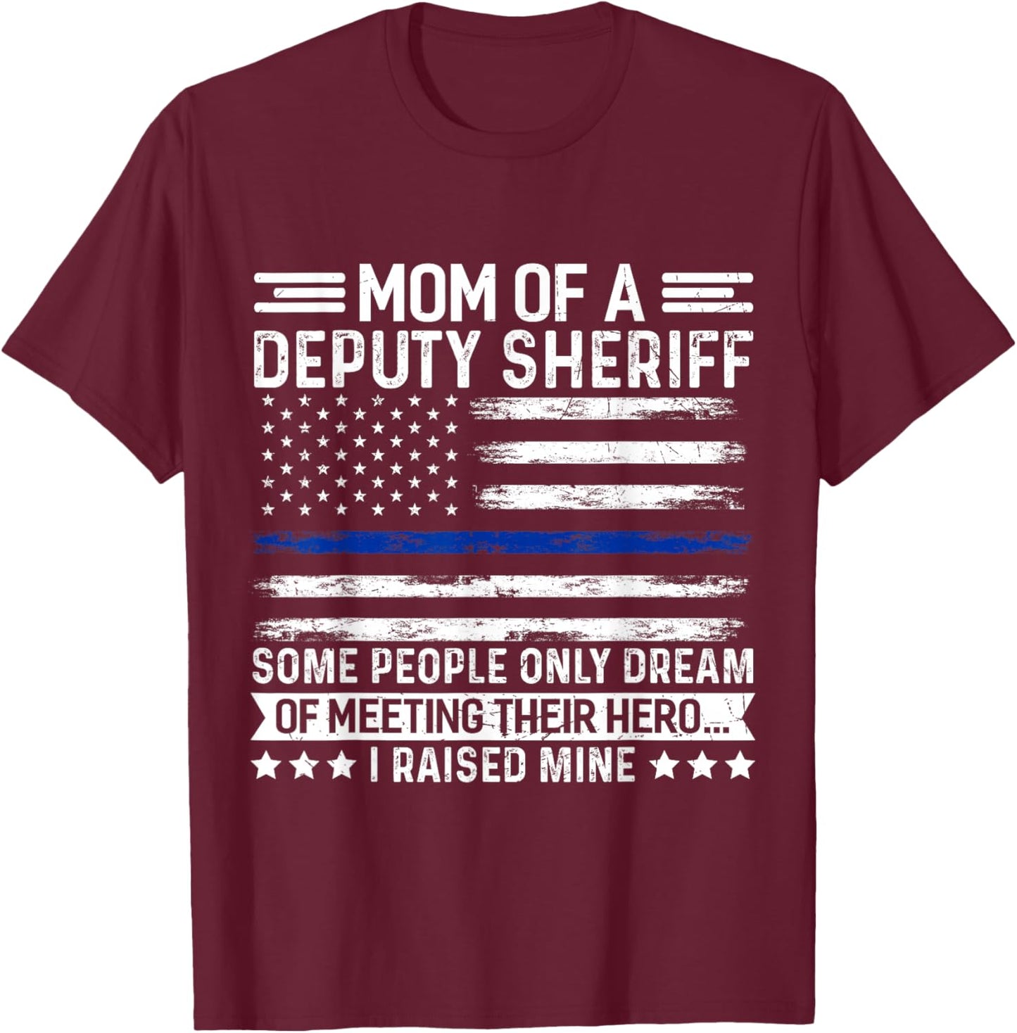 Mom of a Deputy Sheriff Proud Hero Blue Line Flag T-Shirt - T-Shirt | Maroon