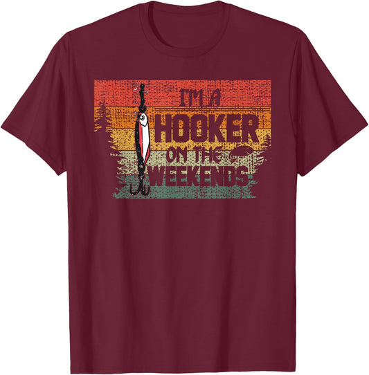 Fishing Lover I'm a Hooker on the Weekend T-Shirt - T-Shirt | Maroon