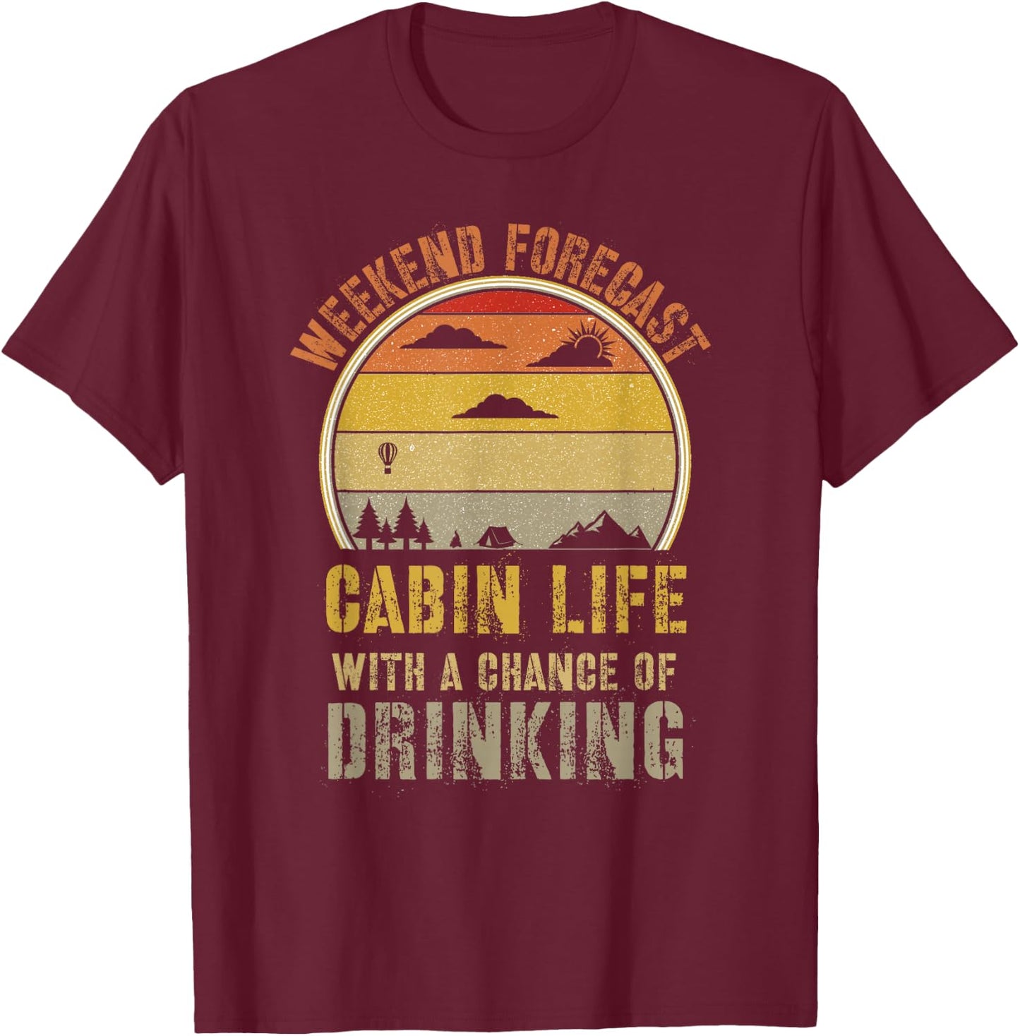 Retro Cabin Life is Better at The Cabin Weekend Forecast T-Shirt - T-Shirt | Maroon