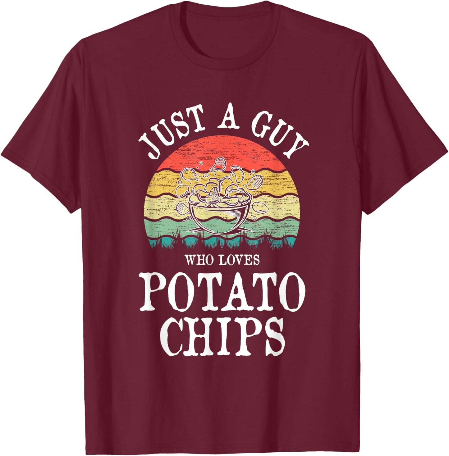 Just A Guy Who Loves Potato Chips T-Shirt - T-Shirt | Maroon