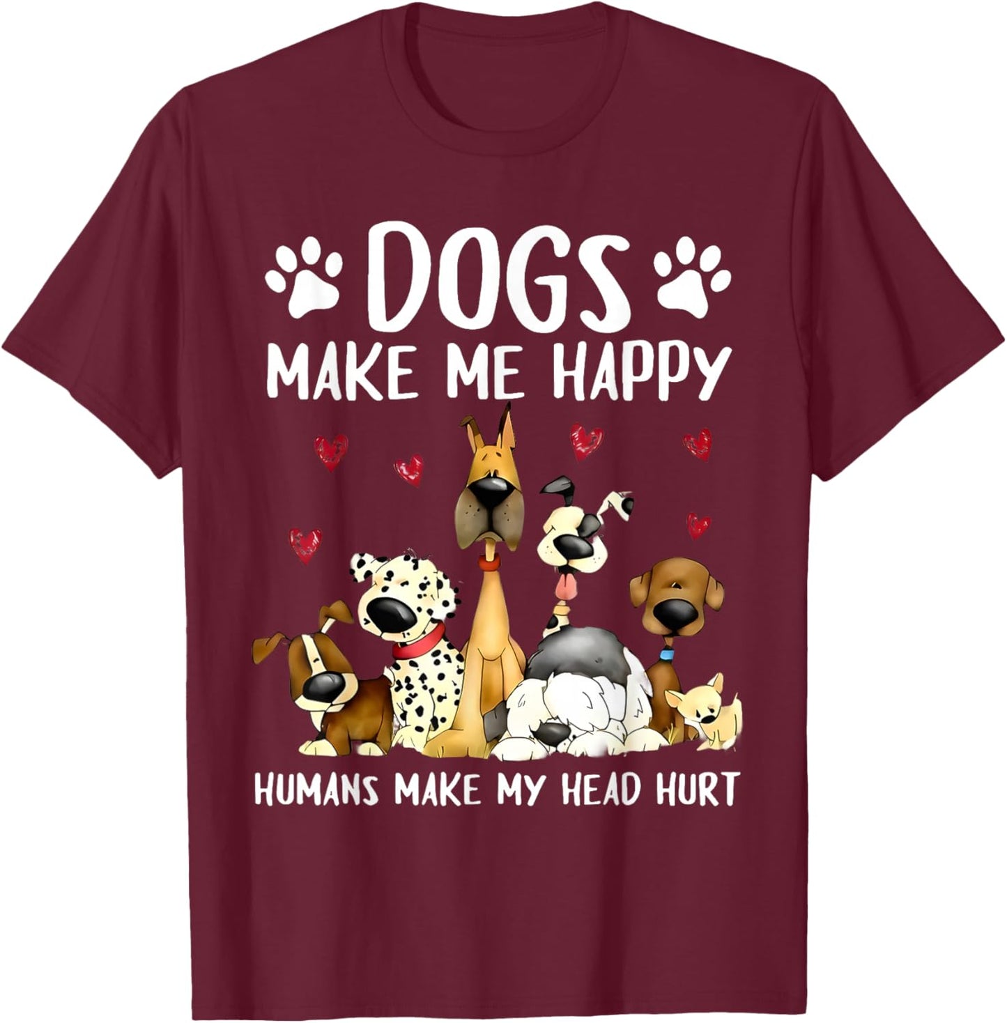 Dogs Make Me Happy Humans Make My Head Hurt Funny Gifts Dog T-Shirt - T-Shirt | Maroon