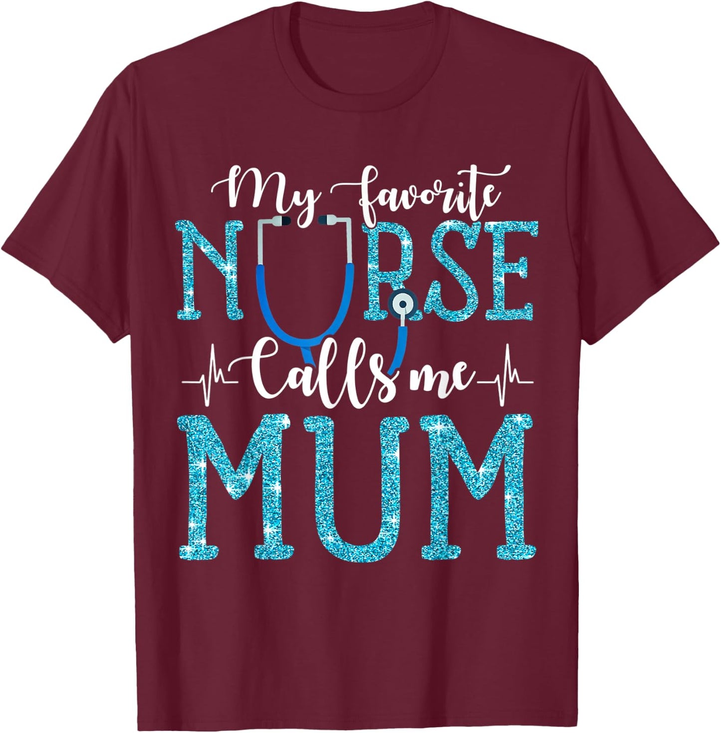 My Favorite Nurse Calls Me Mum Mothers Day Mommy T-Shirt - T-Shirt | Maroon