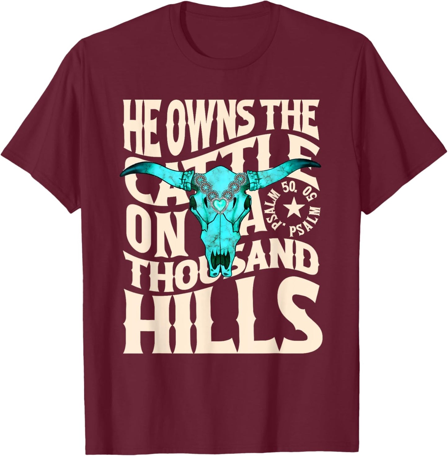 He Owns the Cattle on a Thousand Hills Western Skull Faith T-Shirt - T-Shirt | Maroon