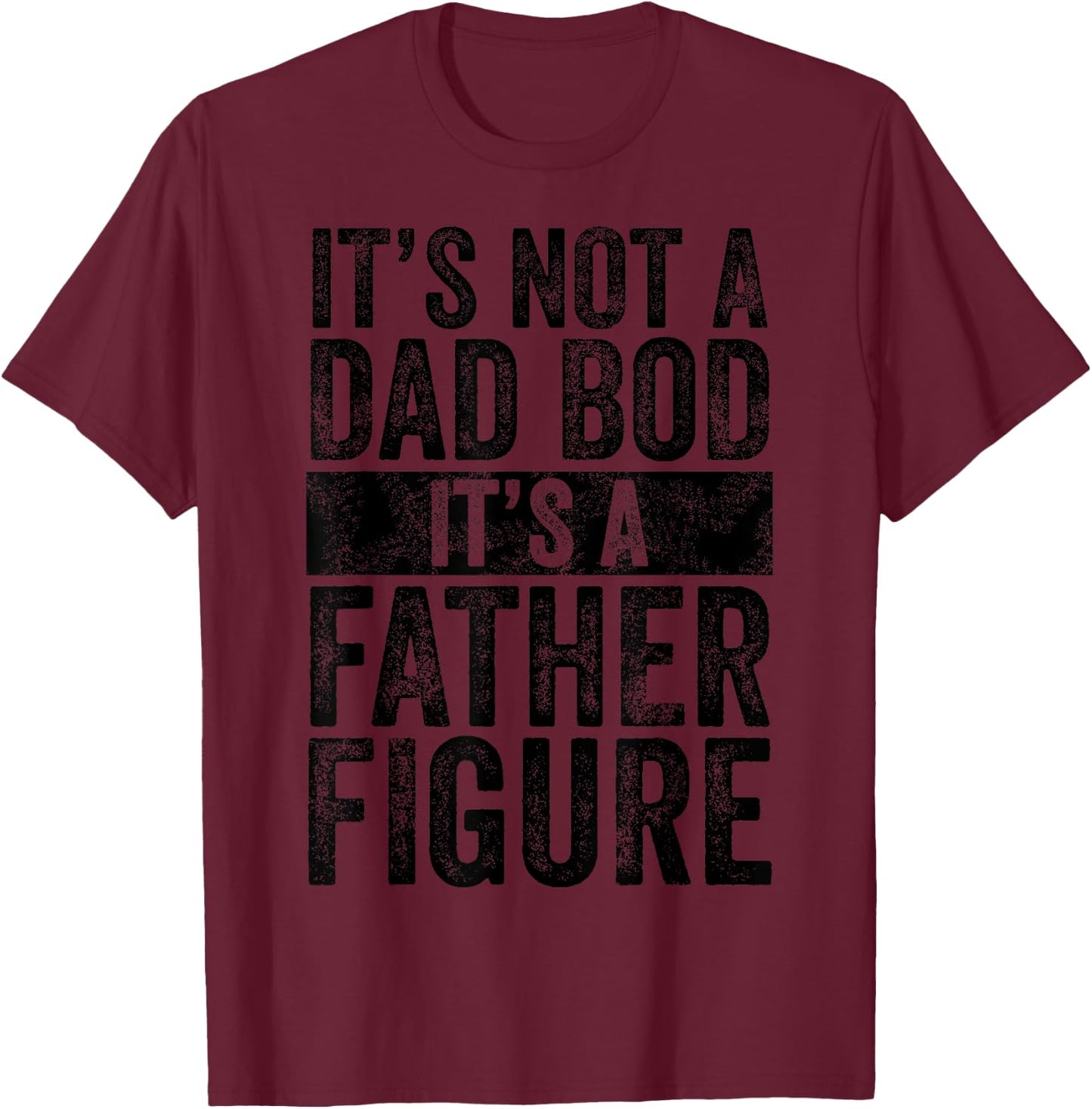 It's Not A Dad Bod It's A Father Figure Funny Vintage Joke T-Shirt - T-Shirt | Maroon