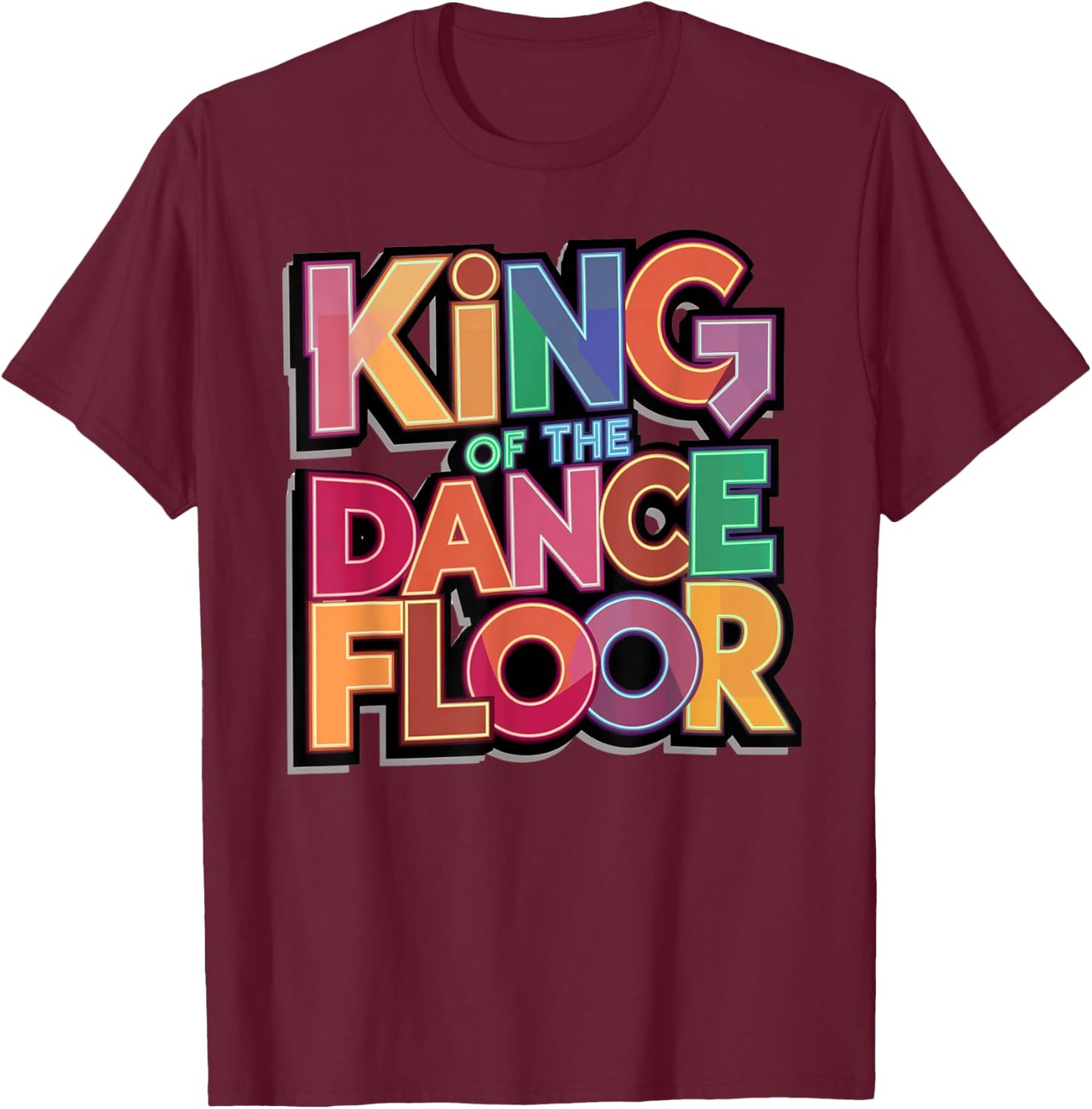 Dance King Design Funny Party King Of The Dance Floor T-Shirt - T-Shirt | Maroon