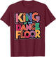 Dance King Design Funny Party King Of The Dance Floor T-Shirt - T-Shirt | Maroon