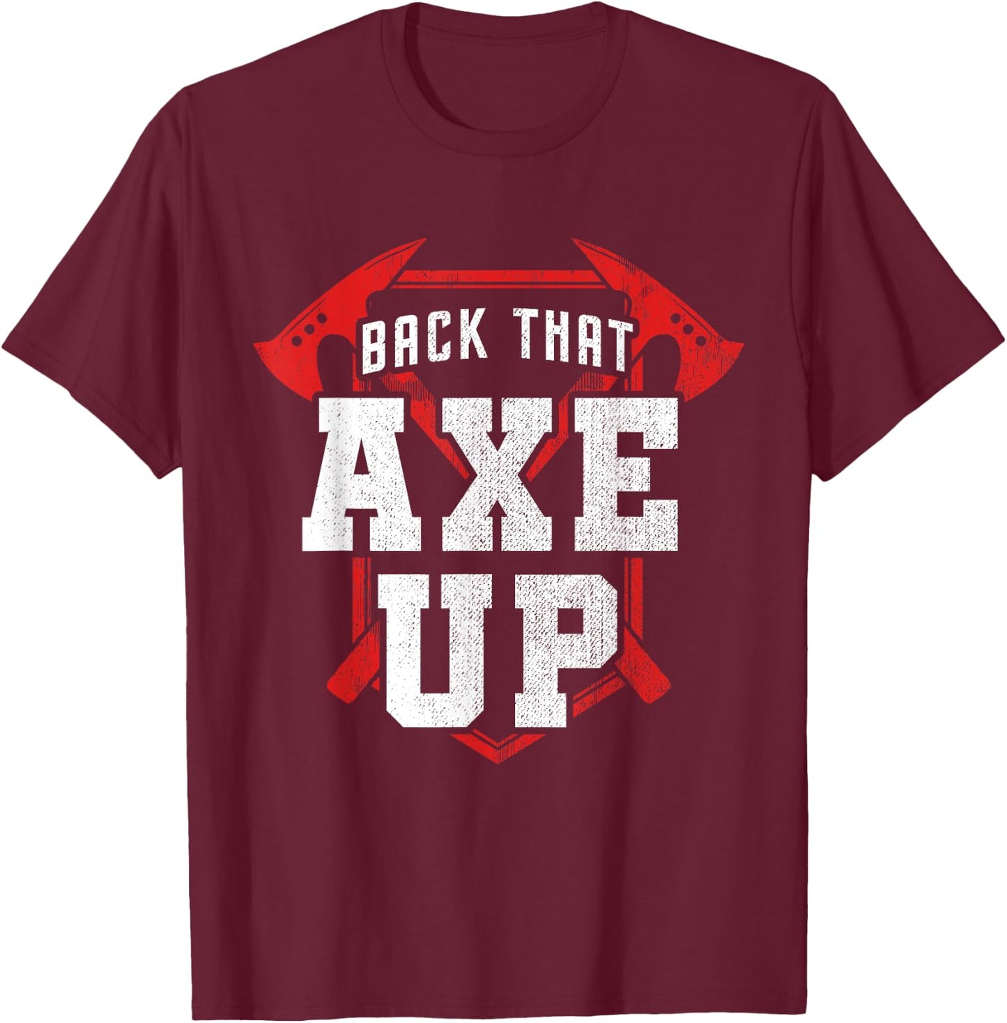 Back That Axe Up Axe Throwing T-Shirt - T-Shirt | Maroon