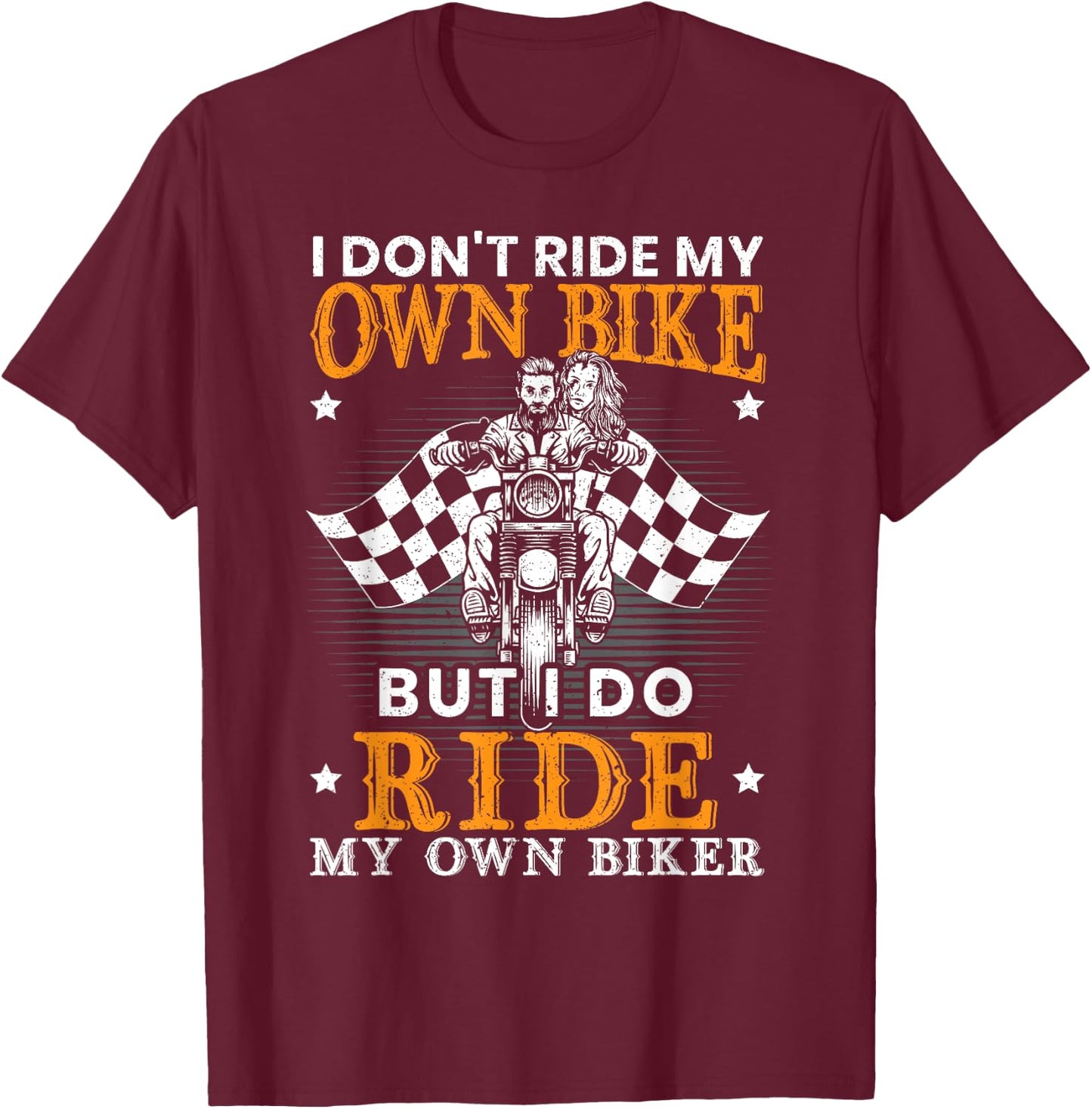 I Dont Ride My Own Bike for a Biker I Ride my Own Lover T-Shirt - T-Shirt | Maroon