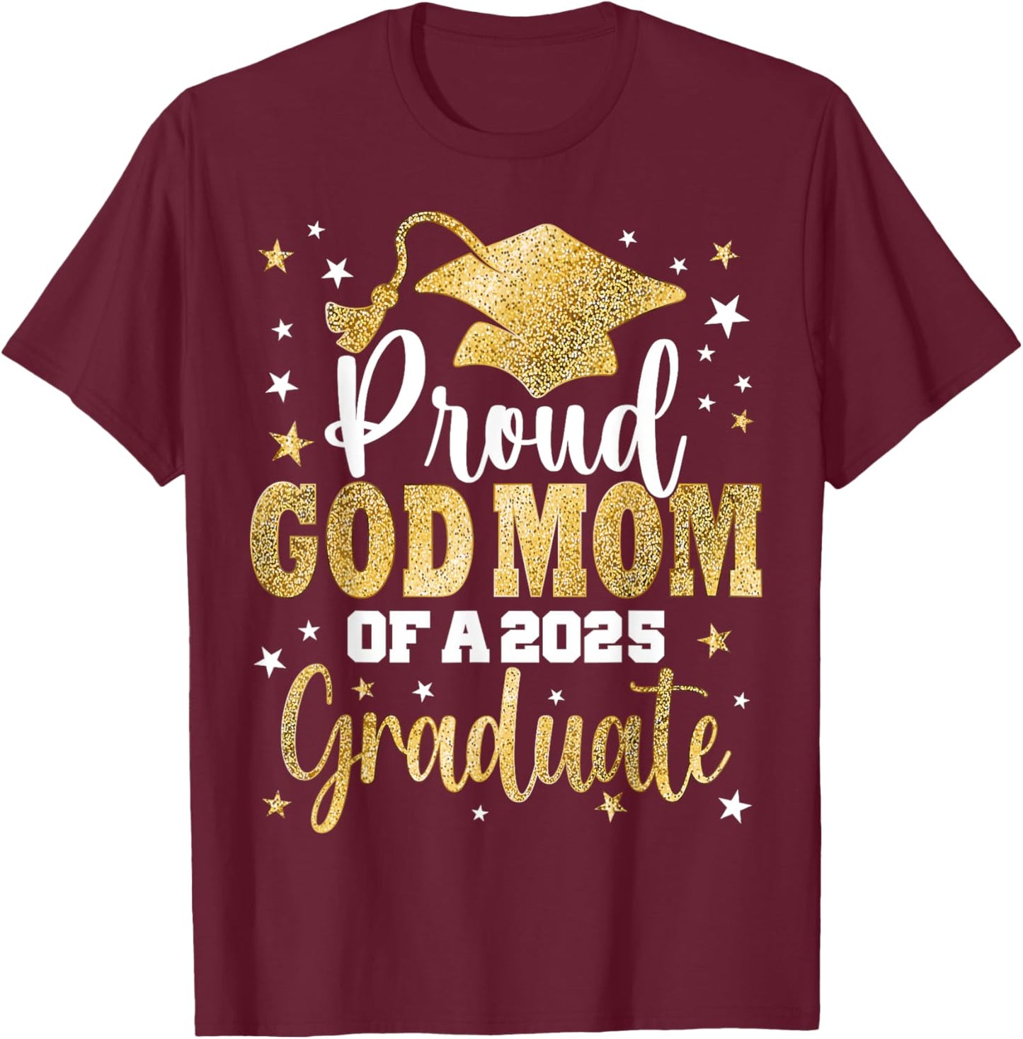 Proud God Mom Of A Class of 2025 Graduate Senior Graduation T-Shirt - T-Shirt | Maroon