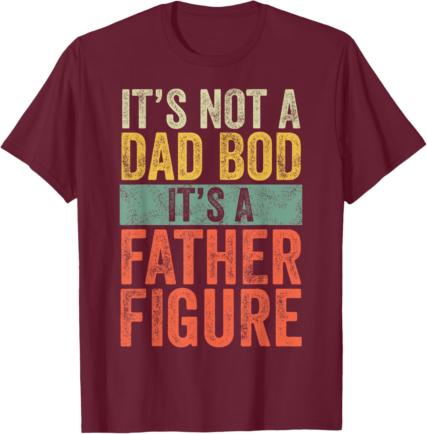 It's Not A Dad Bod It's A Father Figure, Funny Retro Vintage T-Shirt - T-Shirt | Maroon